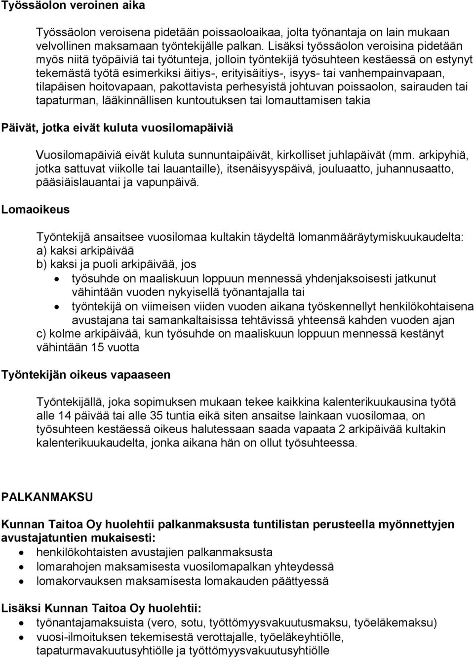 vanhempainvapaan, tilapäisen hoitovapaan, pakottavista perhesyistä johtuvan poissaolon, sairauden tai tapaturman, lääkinnällisen kuntoutuksen tai lomauttamisen takia Päivät, jotka eivät kuluta