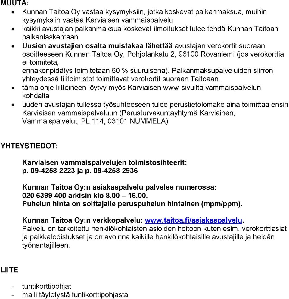 ennakonpidätys toimitetaan 60 % suuruisena). Palkanmaksupalveluiden siirron yhteydessä tilitoimistot toimittavat verokortit suoraan Taitoaan.