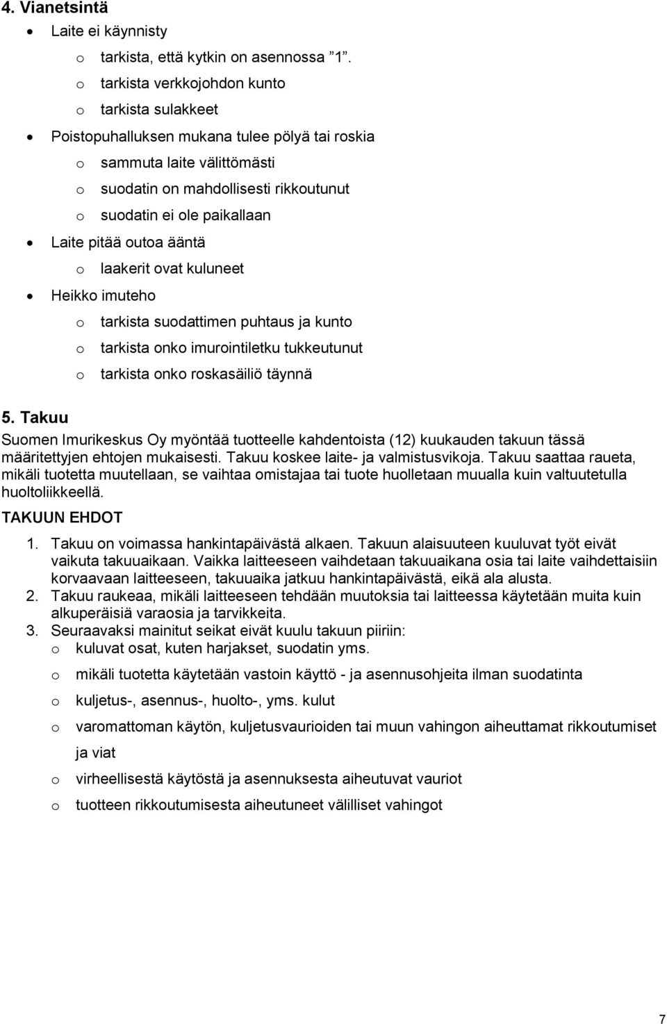 laakerit vat kuluneet Heikk imuteh tarkista sudattimen puhtaus ja kunt tarkista nk imurintiletku tukkeutunut tarkista nk rskasäiliö täynnä 5.