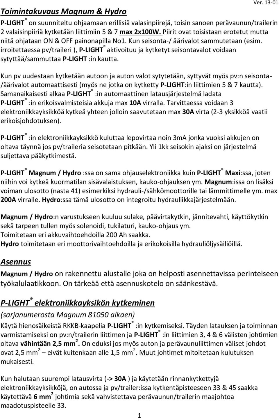 irroitettaessa pv/traileri ), P-LIGHT aktivoituu ja kytketyt seisontavalot voidaan sytyttää/sammuttaa P-LIGHT :in kautta.