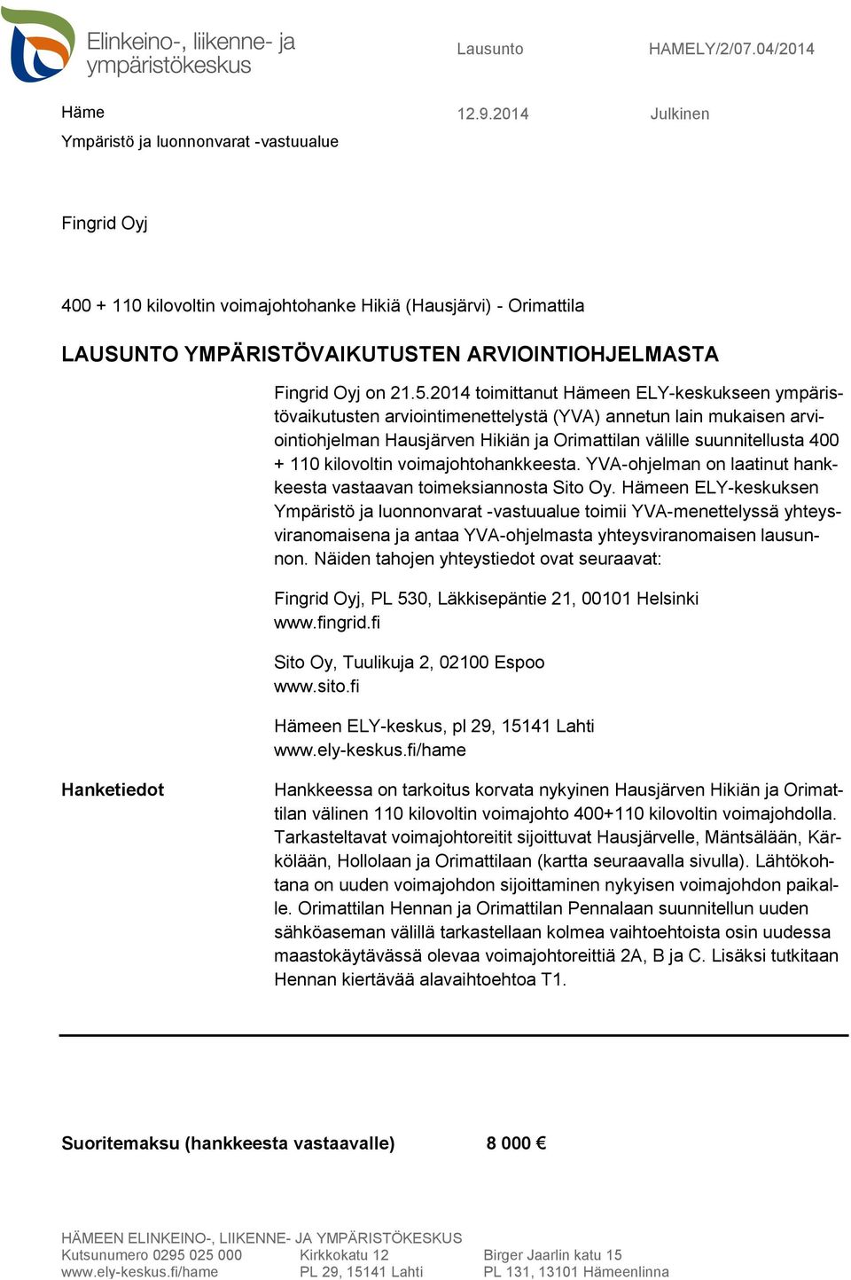 2014 toimittanut Hämeen ELY-keskukseen ympäristövaikutusten arviointimenettelystä (YVA) annetun lain mukaisen arviointiohjelman Hausjärven Hikiän ja Orimattilan välille suunnitellusta 400 + 110