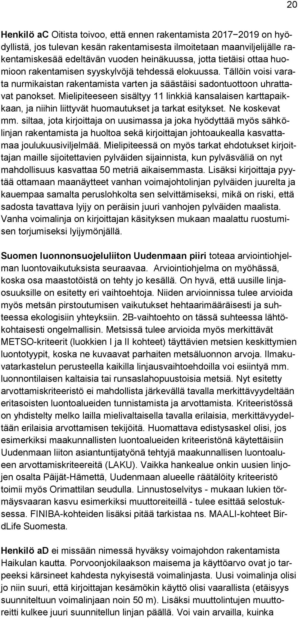 Mielipiteeseen sisältyy 11 linkkiä kansalaisen karttapaikkaan, ja niihin liittyvät huomautukset ja tarkat esitykset. Ne koskevat mm.