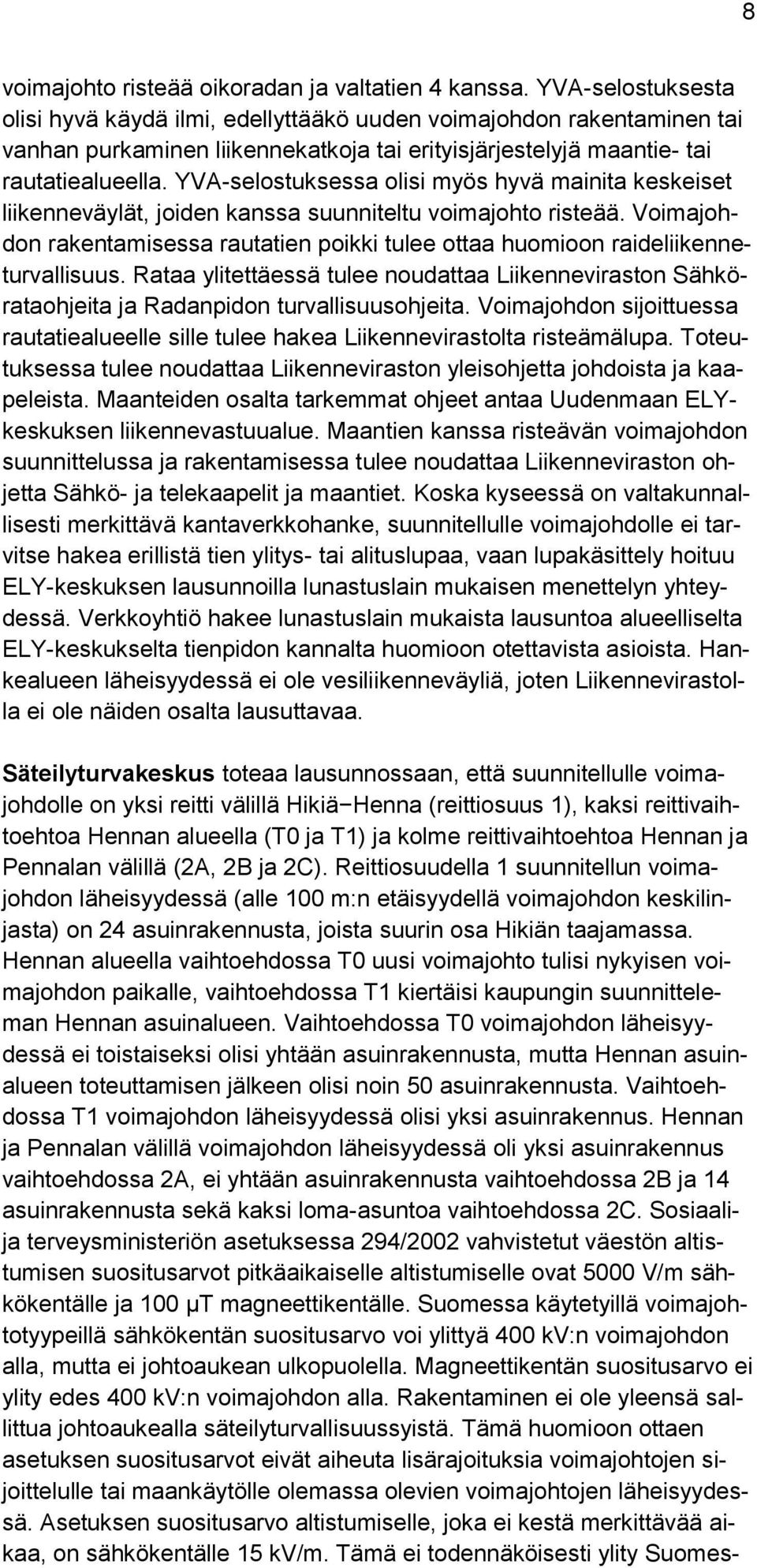 YVA-selostuksessa olisi myös hyvä mainita keskeiset liikenneväylät, joiden kanssa suunniteltu voimajohto risteää.