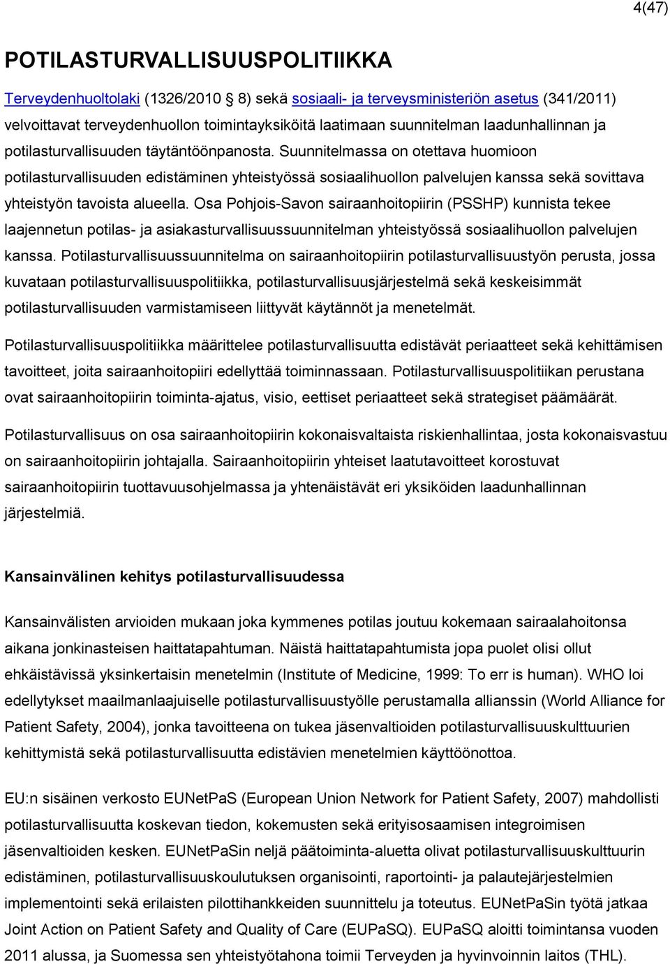 Suunnitelmassa on otettava huomioon potilasturvallisuuden edistäminen yhteistyössä sosiaalihuollon palvelujen kanssa sekä sovittava yhteistyön tavoista alueella.