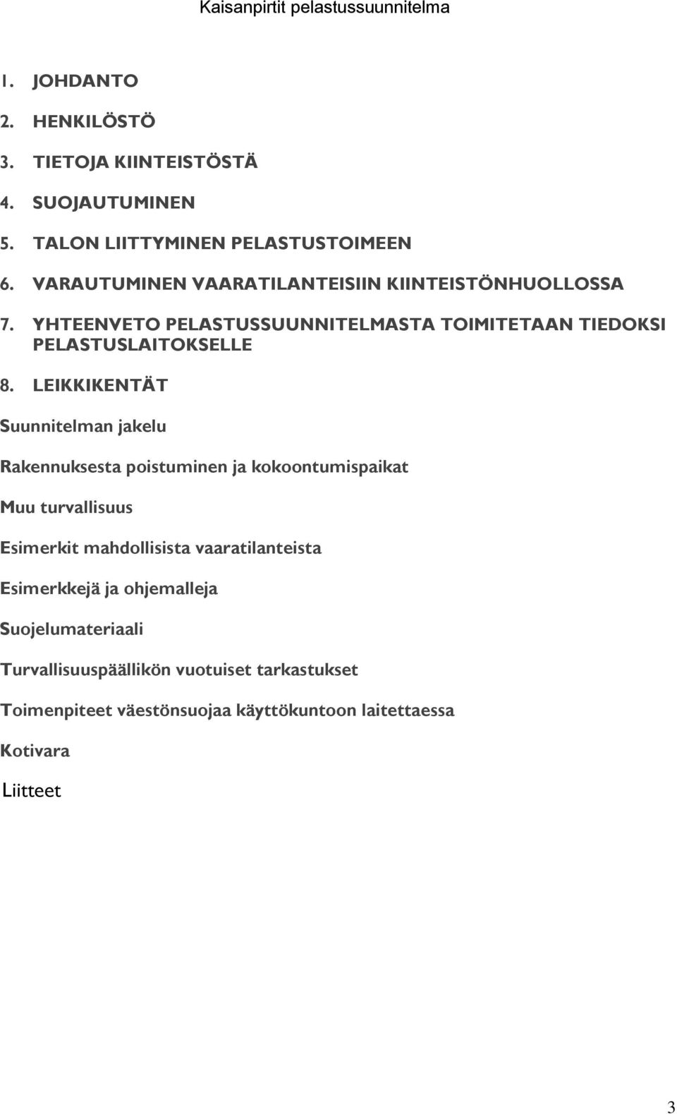 LEIKKIKENTÄT Suunnitelman jakelu Rakennuksesta poistuminen ja kokoontumispaikat Muu turvallisuus Esimerkit mahdollisista