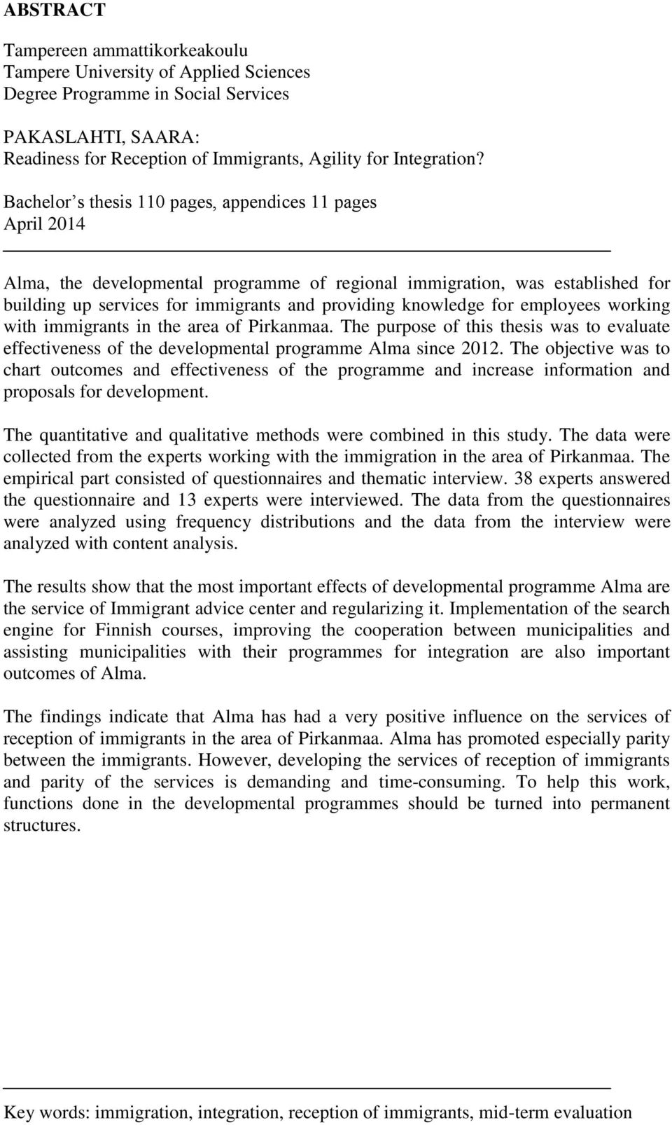 for employees working with immigrants in the area of Pirkanmaa. The purpose of this thesis was to evaluate effectiveness of the developmental programme Alma since 2012.