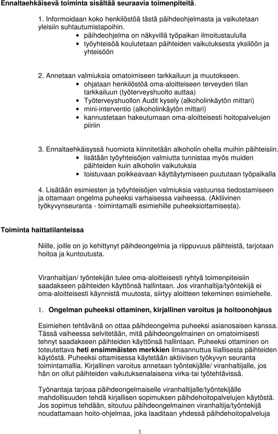 ohjataan henkilöstöä oma-aloitteiseen terveyden tilan tarkkailuun (työterveyshuolto auttaa) Työterveyshuollon Audit kysely (alkoholinkäytön mittari) mini-interventio (alkoholinkäytön mittari)