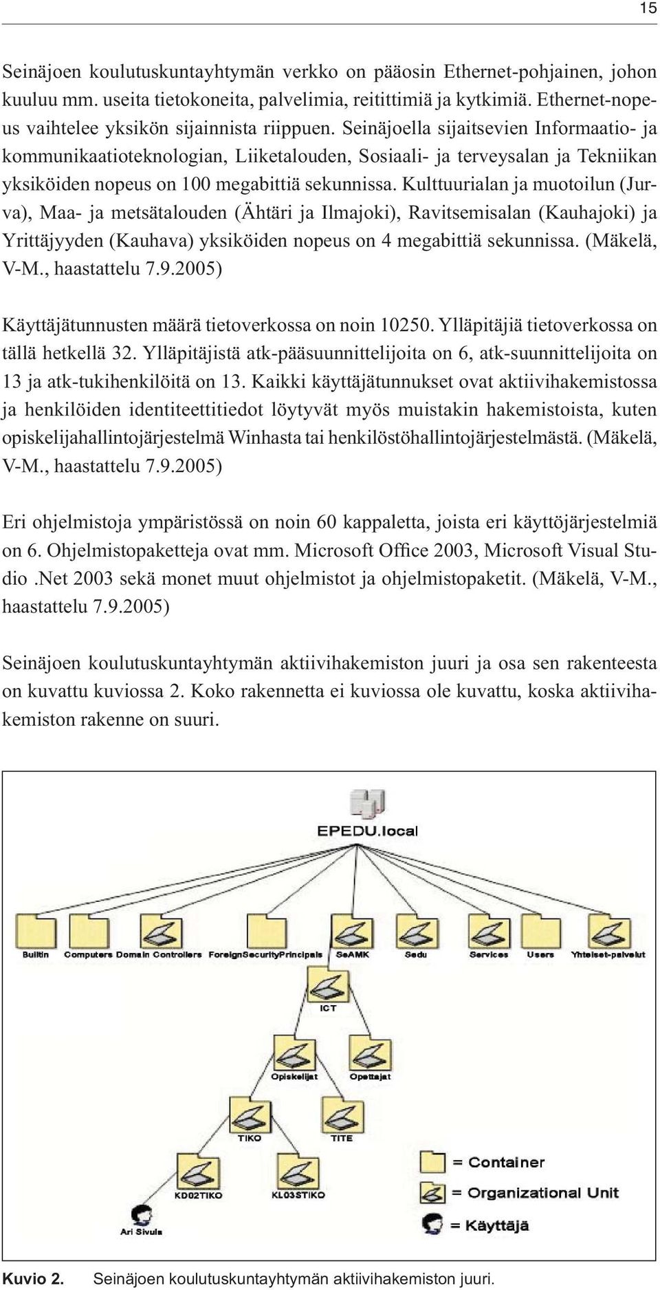 Seinäjoella sijaitsevien Informaatio- ja kommunikaatioteknologian, Liiketalouden, Sosiaali- ja terveysalan ja Tekniikan yksiköiden nopeus on 100 megabittiä sekunnissa.