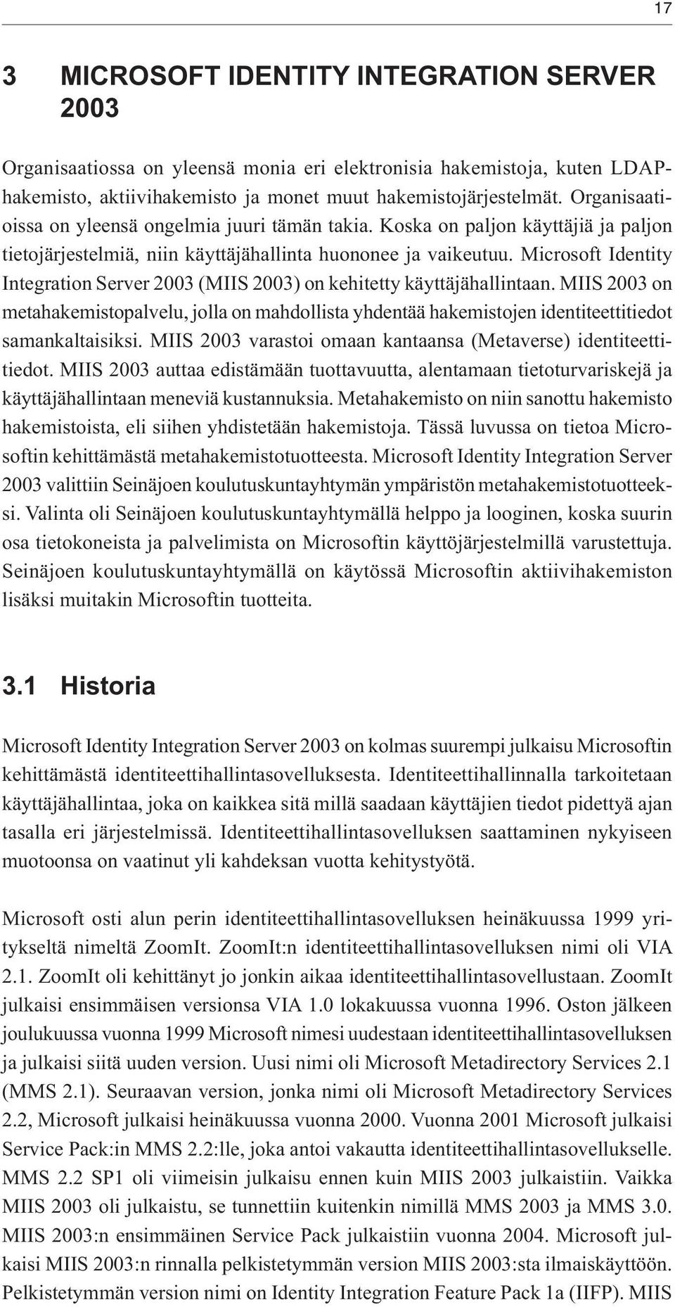 Microsoft Identity Integration Server 2003 (MIIS 2003) on kehitetty käyttäjähallintaan.