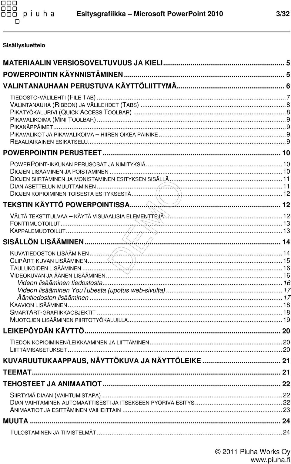 .. 9 PIKAVALIKOT JA PIKAVALIKOIMA HIIREN OIKEA PAINIKE... 9 REAALIAIKAINEN ESIKATSELU... 9 POWERPOINTIN PERUSTEET... 10 POWERPOINT-IKKUNAN PERUSOSAT JA NIMITYKSIÄ... 10 DIOJEN LISÄÄMINEN JA POISTAMINEN.