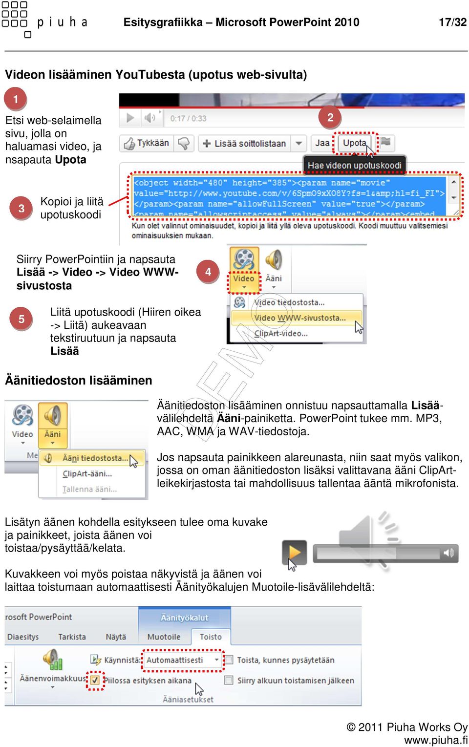 Äänitiedoston lisääminen onnistuu napsauttamalla Lisäävälilehdeltä Ääni-painiketta. PowerPoint tukee mm. MP3, AAC, WMA ja WAV-tiedostoja.