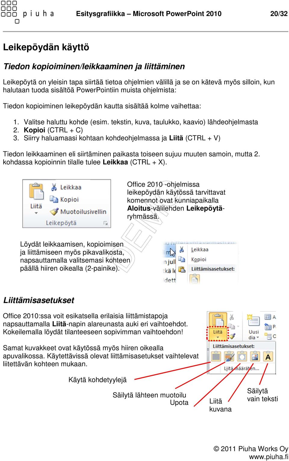 tekstin, kuva, taulukko, kaavio) lähdeohjelmasta 2. Kopioi (CTRL + C) 3.