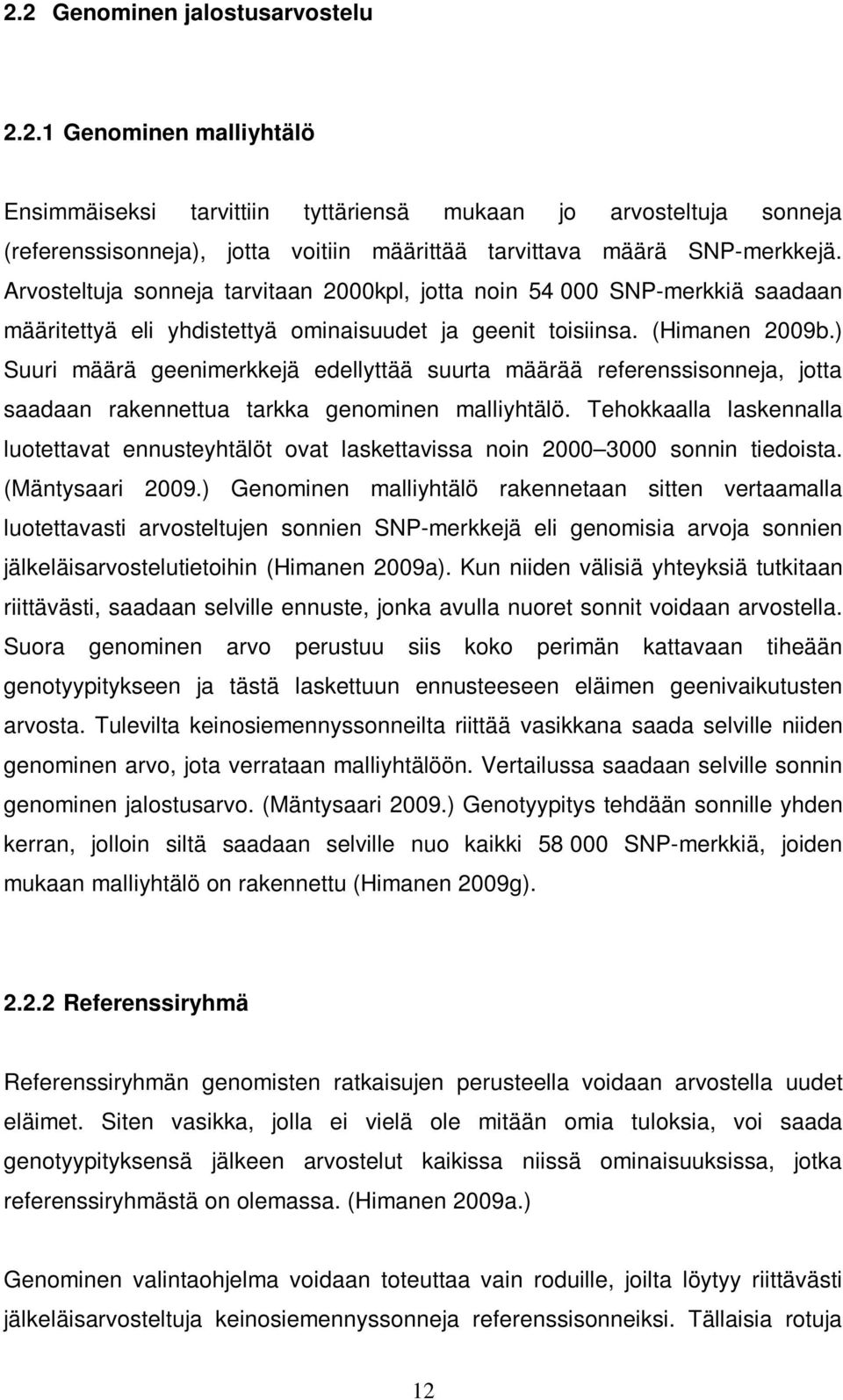 ) Suuri määrä geenimerkkejä edellyttää suurta määrää referenssisonneja, jotta saadaan rakennettua tarkka genominen malliyhtälö.