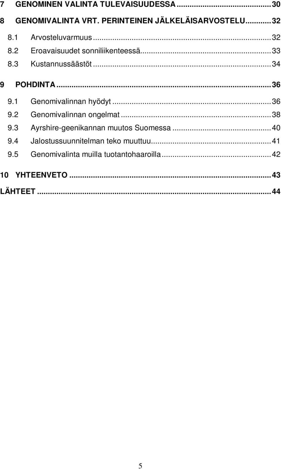 1 Genomivalinnan hyödyt...36 9.2 Genomivalinnan ongelmat...38 9.3 Ayrshire-geenikannan muutos Suomessa...40 9.