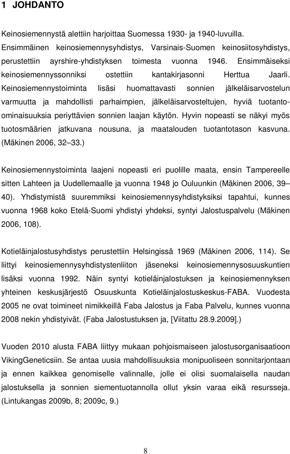 Ensimmäiseksi keinosiemennyssonniksi ostettiin kantakirjasonni Herttua Jaarli.