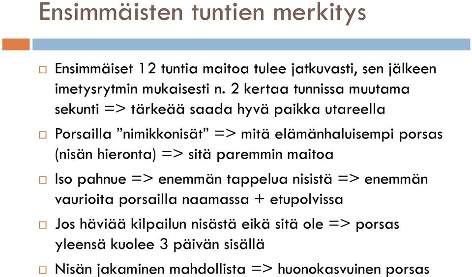 (nisän hieronta) => sitä paremmin maitoa Iso pahnue => enemmän tappelua nisistä => enemmän vaurioita porsailla naamassa +