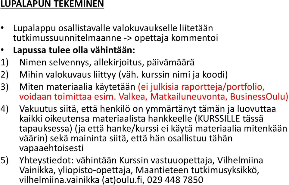 Valkea, Matkailuneuvonta, BusinessOulu) 4) Vakuutus siitä, että henkilö on ymmärtänyt tämän ja luovuttaa kaikki oikeutensa materiaalista hankkeelle (KURSSILLE tässä tapauksessa) (ja että hanke/kurssi