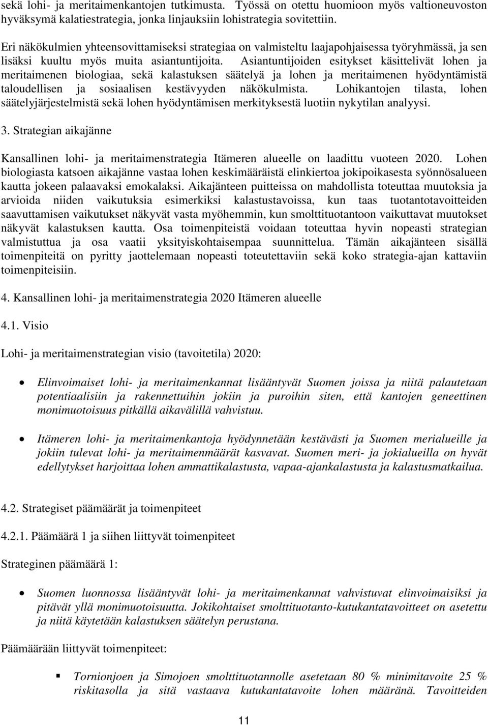 Asiantuntijoiden esitykset käsittelivät lohen ja meritaimenen biologiaa, sekä kalastuksen säätelyä ja lohen ja meritaimenen hyödyntämistä taloudellisen ja sosiaalisen kestävyyden näkökulmista.