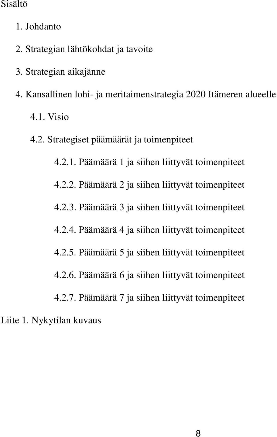 2.2. Päämäärä 2 ja siihen liittyvät toimenpiteet 4.2.3. Päämäärä 3 ja siihen liittyvät toimenpiteet 4.2.4. Päämäärä 4 ja siihen liittyvät toimenpiteet 4.