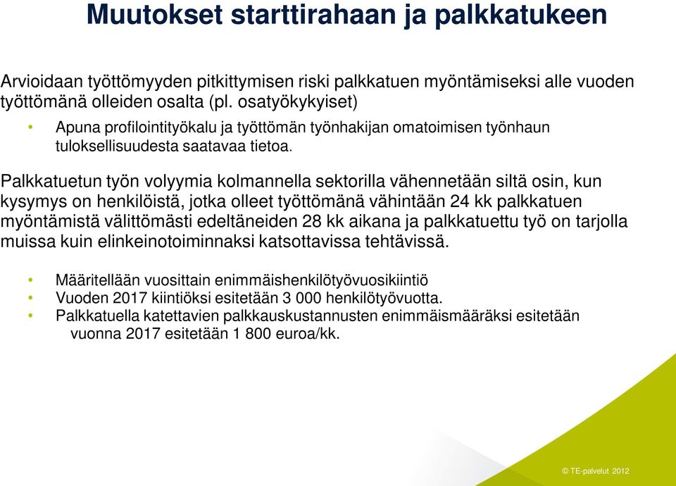 Palkkatuetun työn volyymia kolmannella sektorilla vähennetään siltä osin, kun kysymys on henkilöistä, jotka olleet työttömänä vähintään 24 kk palkkatuen myöntämistä välittömästi edeltäneiden 28 kk