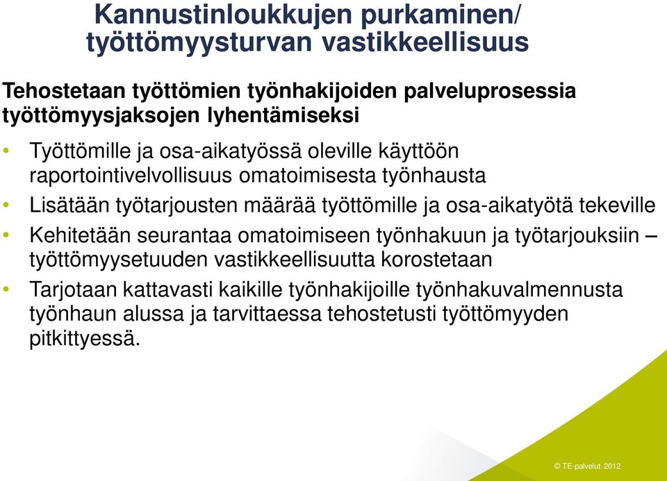 työttömille ja osa-aikatyötä tekeville Kehitetään seurantaa omatoimiseen työnhakuun ja työtarjouksiin työttömyysetuuden vastikkeellisuutta