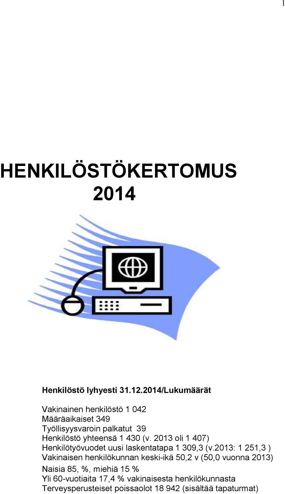 430 (v. 2013 oli 1 407) Henkilötyövuodet uusi laskentatapa 1 309,3 (v.