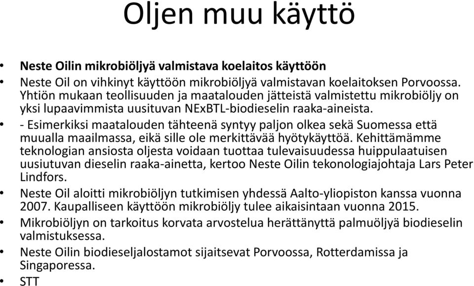 - Esimerkiksi maatalouden tähteenä syntyy paljon olkea sekä Suomessa että muualla maailmassa, eikä sille ole merkittävää hyötykäyttöä.