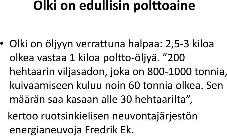 200 hehtaarin viljasadon, joka on 800-1000 tonnia, kuivaamiseen kuluu noin 60