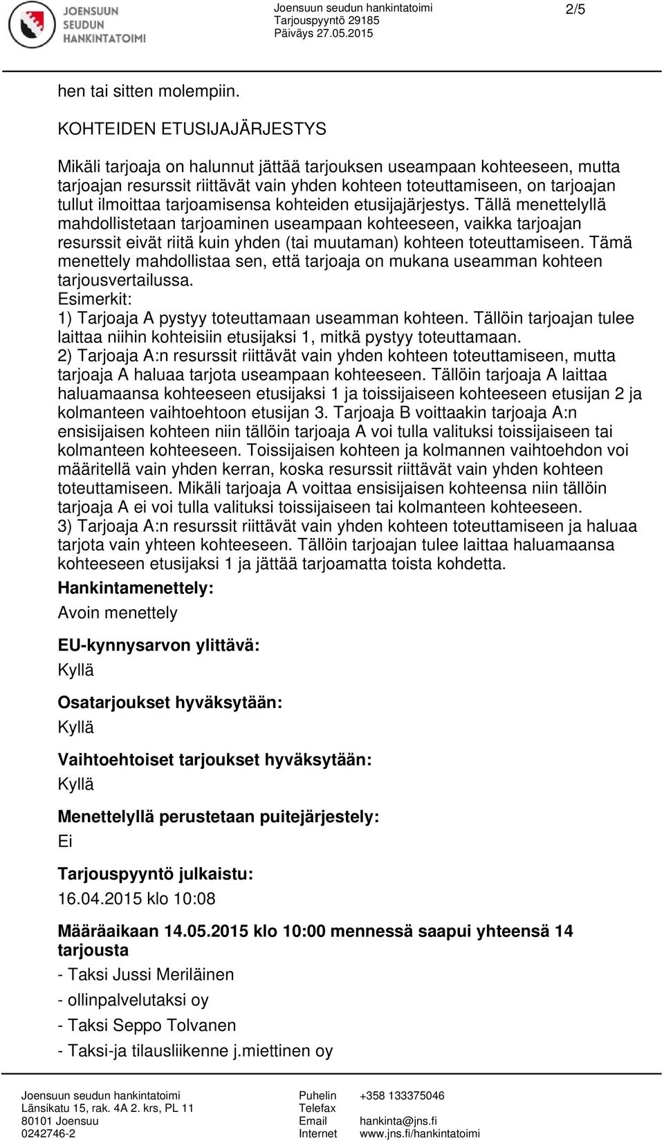 tarjoamisensa kohteiden etusijajärjestys. Tällä menettelyllä mahdollistetaan tarjoaminen useampaan kohteeseen, vaikka tarjoajan resurssit eivät riitä kuin yhden (tai muutaman) kohteen toteuttamiseen.