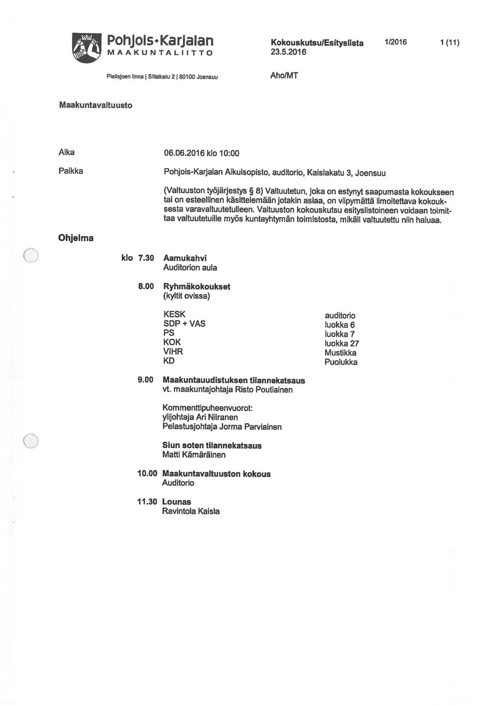 Maaku ntauudistuksen tilannekatsaus KD Puolukka VIHR Mustikka KOK luokka 27 PS luokka 7 SDP + VAS luokka 6 KESK auditorio (kyltit ovissa) 8. Ryhmäkokoukset Auditorion aula () klo 7.