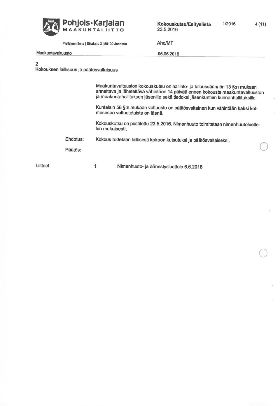 päätösvaltaisuus Maakuntavattuuston kokouskutsu on hallinto- ja taloussäännön 13 :n mukaan 2 Maakuntavaltuusto 6.