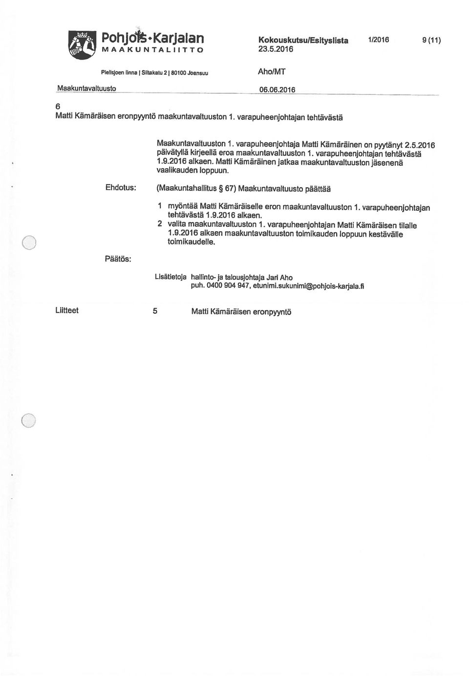 varapuheenjohtajan tehtävästä 6 Maakuntavaltuusto 6.6.216 Plellsjoen linna Slltakatu 21 81 Joensuu AhO!MT Liitteet 5 Matti Kämäräisen eronpyyntö puh. 4 94 947, etunimi.sukunimipohjois-karjala.