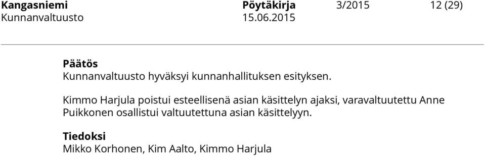 Kimmo Harjula poistui esteellisenä asian käsittelyn ajaksi,