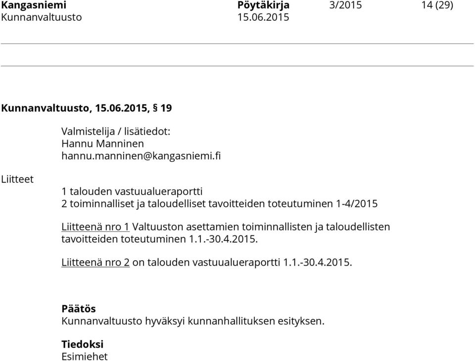Liitteenä nro 1 Valtuuston asettamien toiminnallisten ja taloudellisten tavoitteiden toteutuminen 1.1.-30.4.2015.