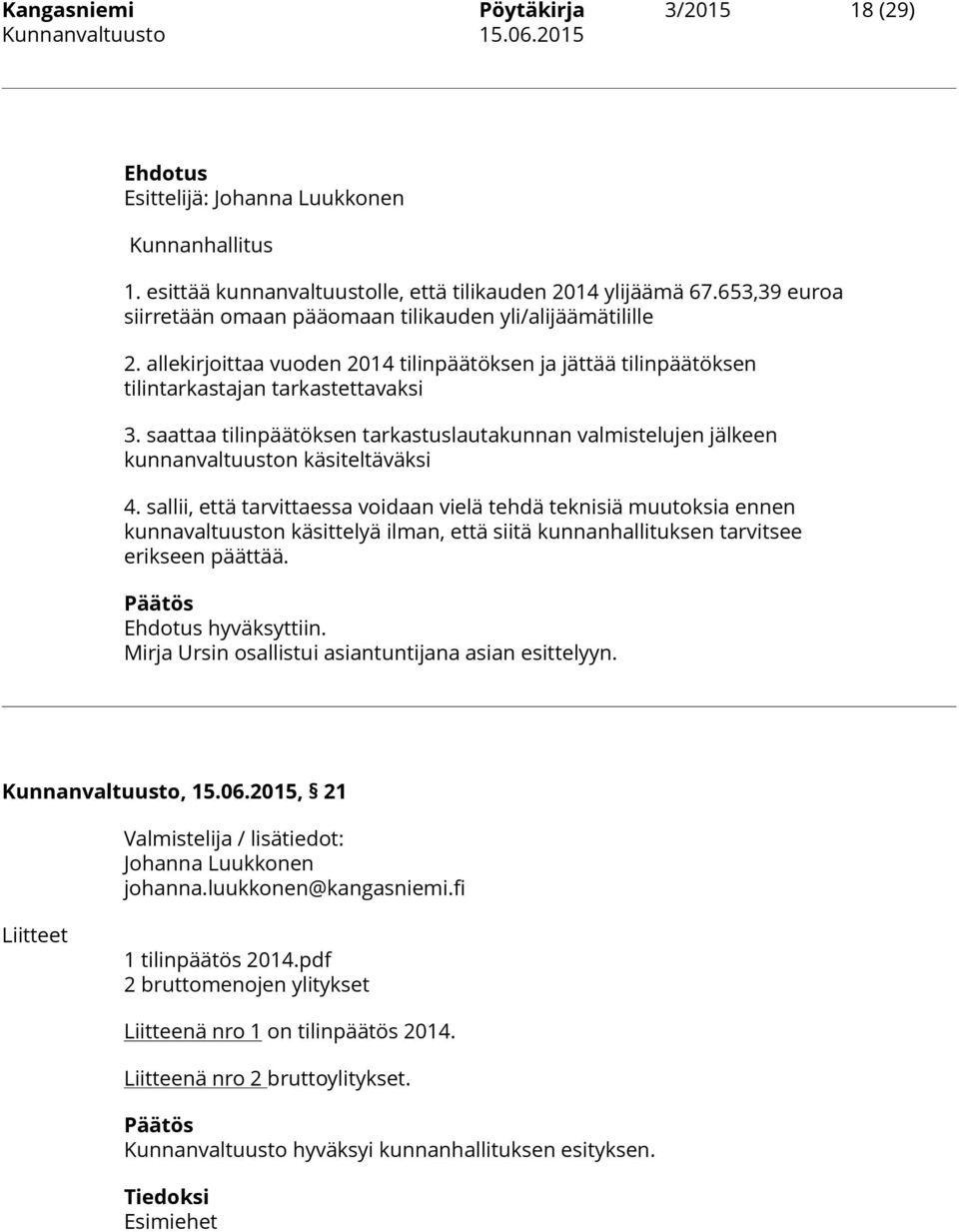 saattaa tilinpäätöksen tarkastuslautakunnan valmistelujen jälkeen kunnanvaltuuston käsiteltäväksi 4.