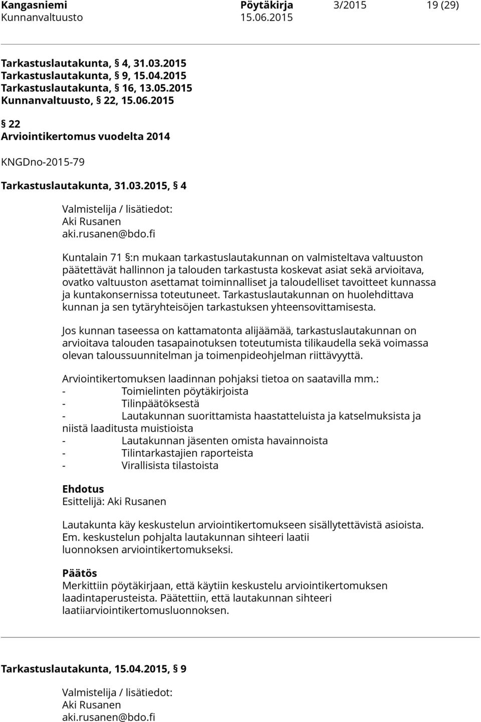 fi Kuntalain 71 :n mukaan tarkastuslautakunnan on valmisteltava valtuuston päätettävät hallinnon ja talouden tarkastusta koskevat asiat sekä arvioitava, ovatko valtuuston asettamat toiminnalliset ja