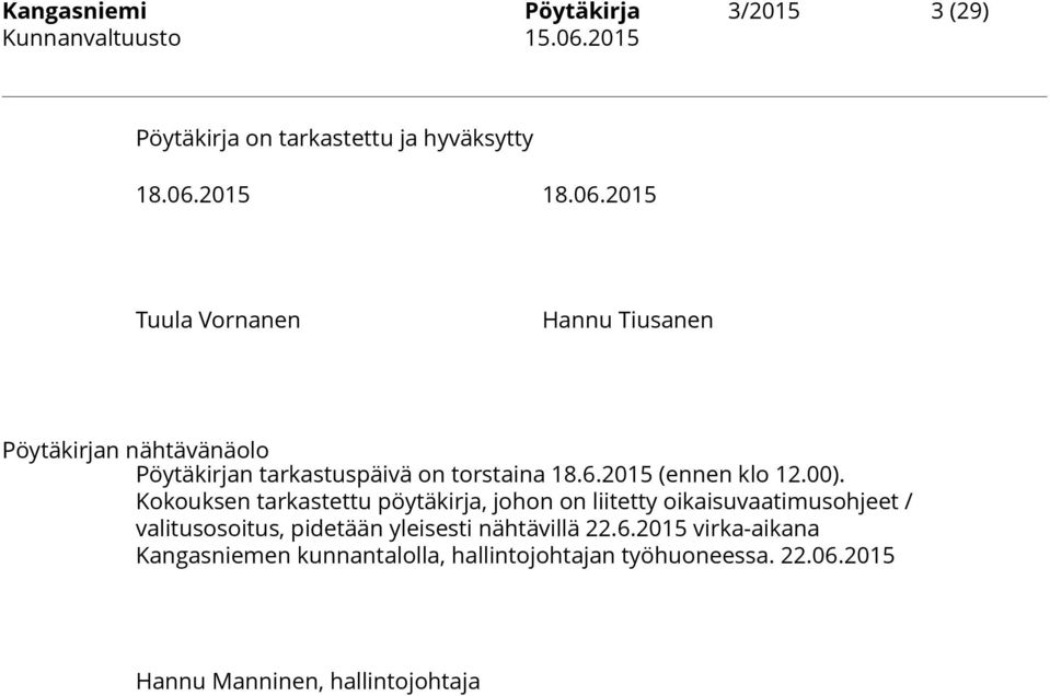 00). Kokouksen tarkastettu pöytäkirja, johon on liitetty oikaisuvaatimusohjeet / valitusosoitus, pidetään yleisesti