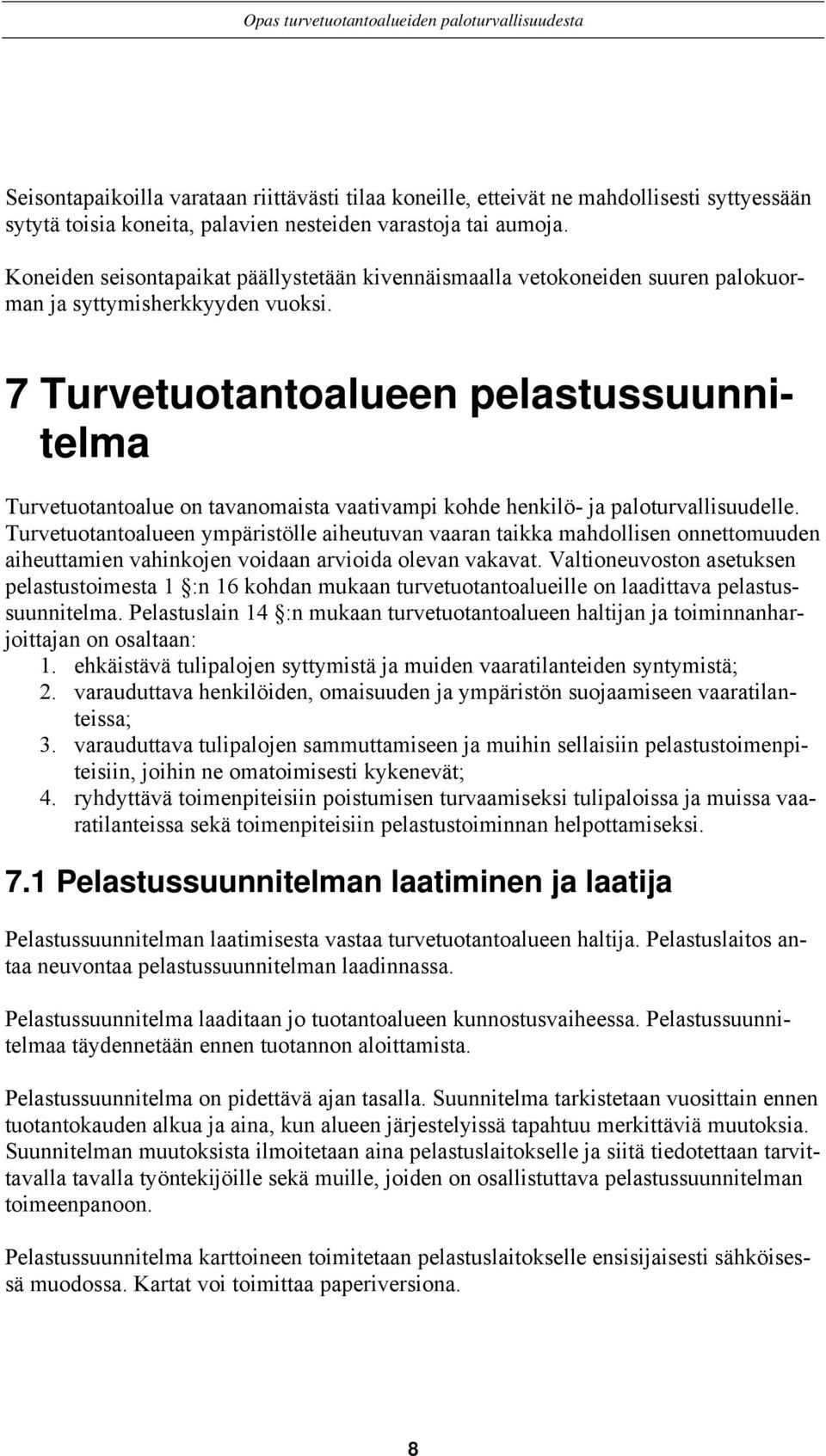 7 Turvetuotantoalueen pelastussuunnitelma Turvetuotantoalue on tavanomaista vaativampi kohde henkilö- ja paloturvallisuudelle.