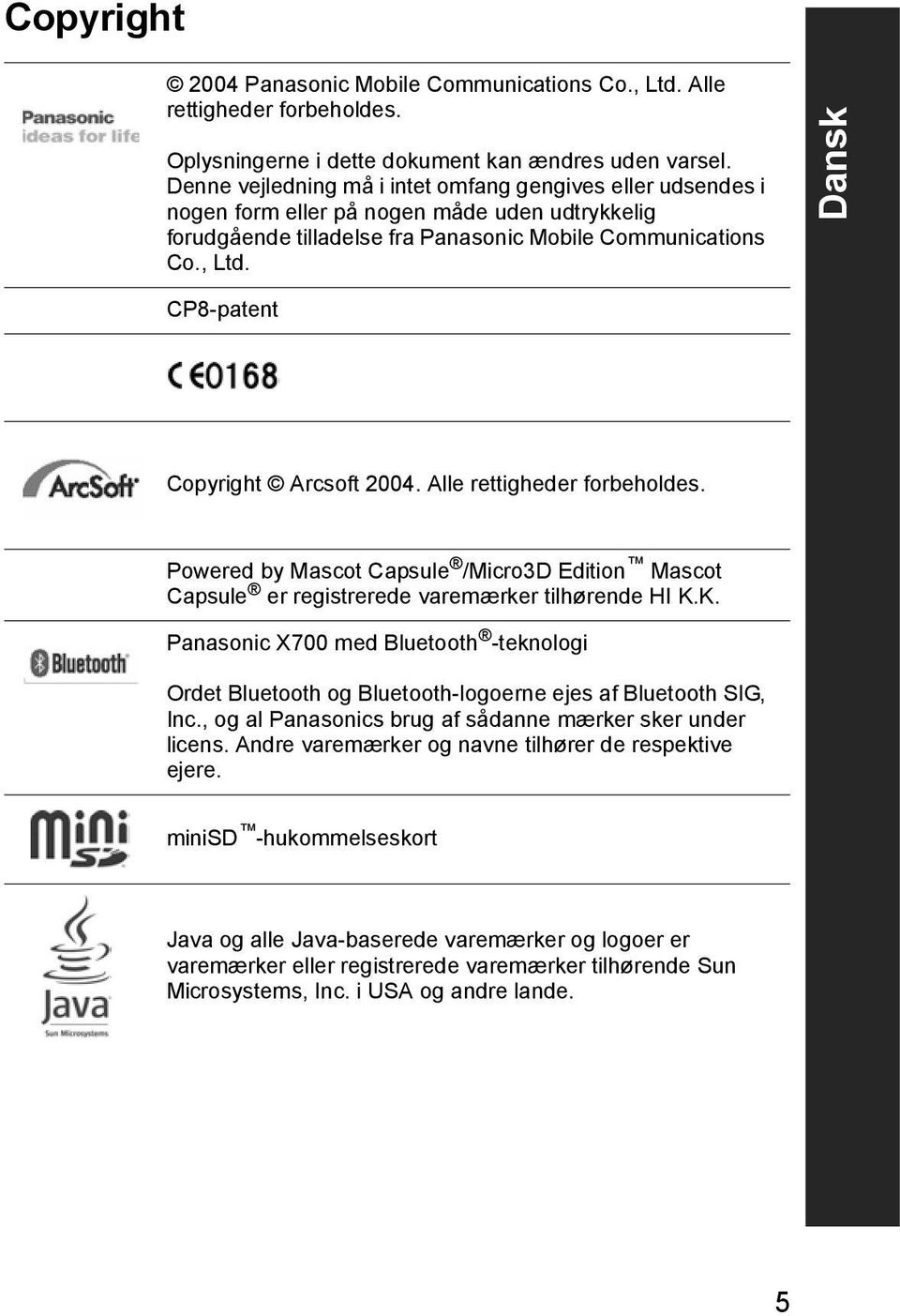 Dansk CP8-patent Copyright Arcsoft 2004. Alle rettigheder forbeholdes. Powered by Mascot Capsule /Micro3D Edition Mascot Capsule er registrerede varemærker tilhørende HI K.