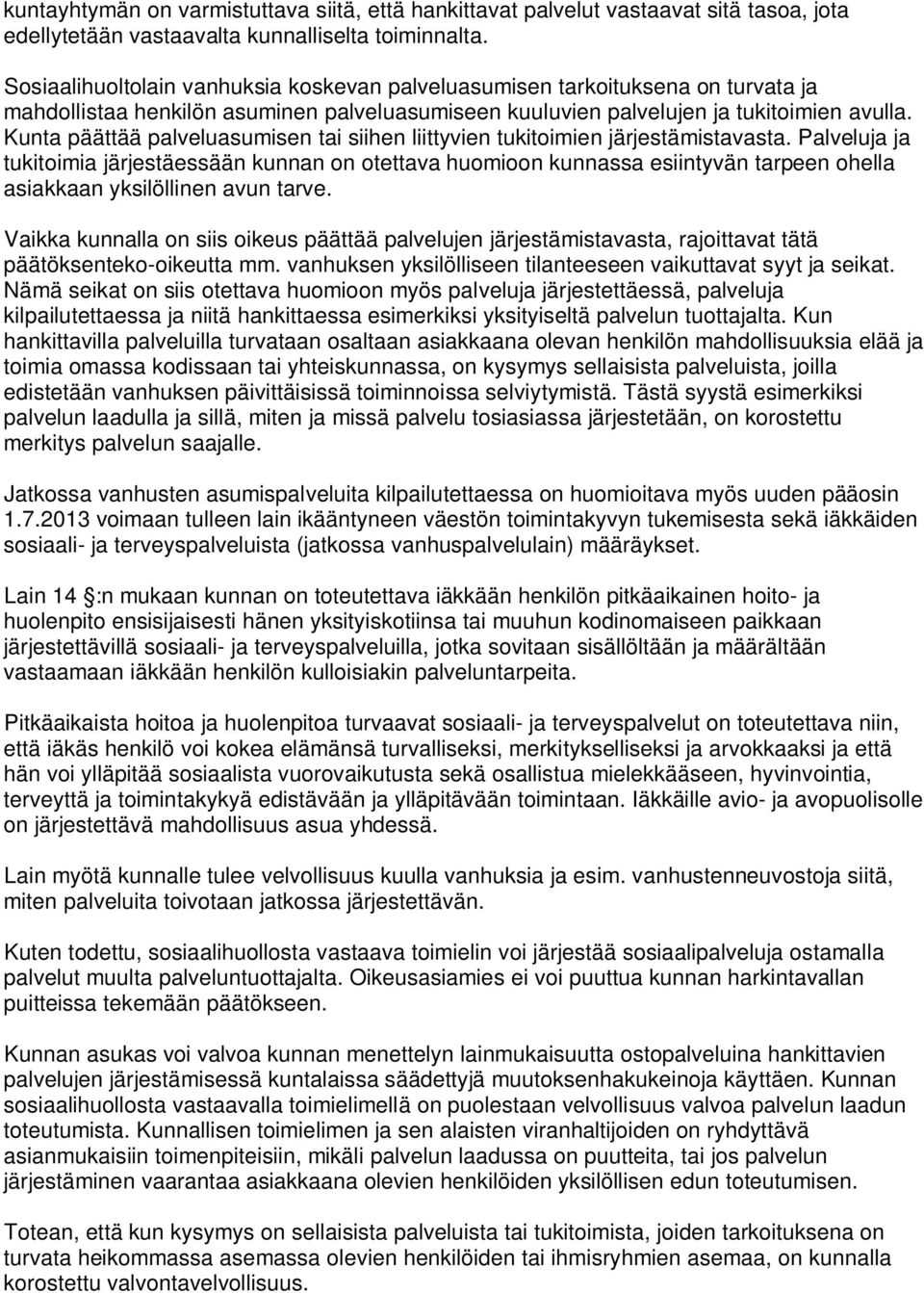 Kunta päättää palveluasumisen tai siihen liittyvien tukitoimien järjestämistavasta.