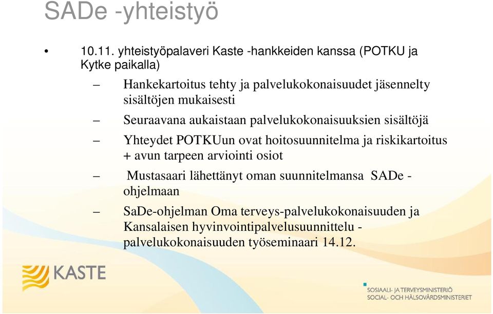 sisältöjen mukaisesti Seuraavana aukaistaan palvelukokonaisuuksien sisältöjä Yhteydet POTKUun ovat hoitosuunnitelma ja