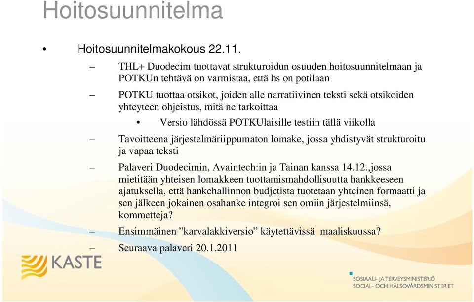 yhteyteen ohjeistus, mitä ne tarkoittaa Versio lähdössä POTKUlaisille testiin tällä viikolla Tavoitteena järjestelmäriippumaton lomake, jossa yhdistyvät strukturoitu ja vapaa teksti Palaveri