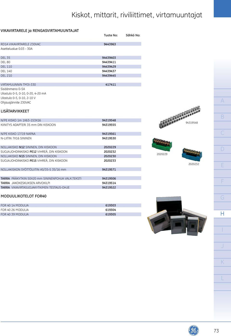 Ohjausjännite 230V SÄTRVT N/P SO 1m 1X63-153X16 94319548 NTYS PTR 35 mm N SOON 94319555 94319548 N/P SO 17/19 NP 94319561 N-TN 7X16 SNNN 94319530 NOSO N12 SNNN, N SOON 2020229