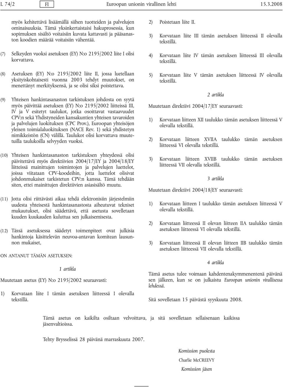 (7) Selkeyden vuoksi asetuksen (EY) N:o 2195/2002 liite I olisi korvattava.