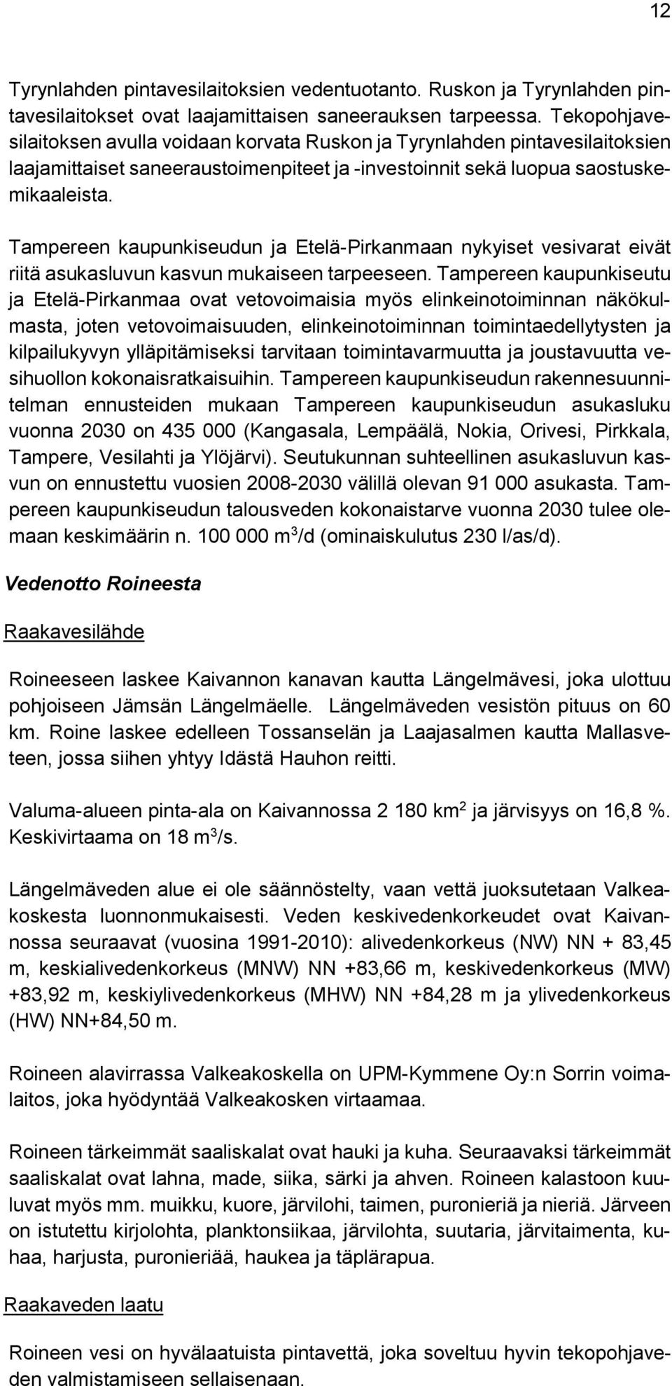 Tampereen kaupunkiseudun ja Etelä-Pirkanmaan nykyiset vesivarat eivät riitä asukasluvun kasvun mukaiseen tarpeeseen.