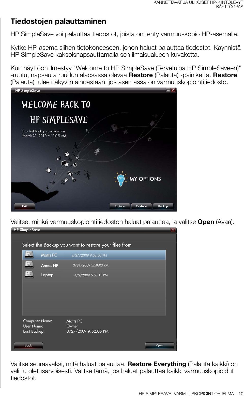 Kun näyttöön ilmestyy "Welcome to HP SimpleSave (Tervetuloa HP SimpleSaveen)" -ruutu, napsauta ruudun alaosassa olevaa Restore (Palauta) -painiketta.