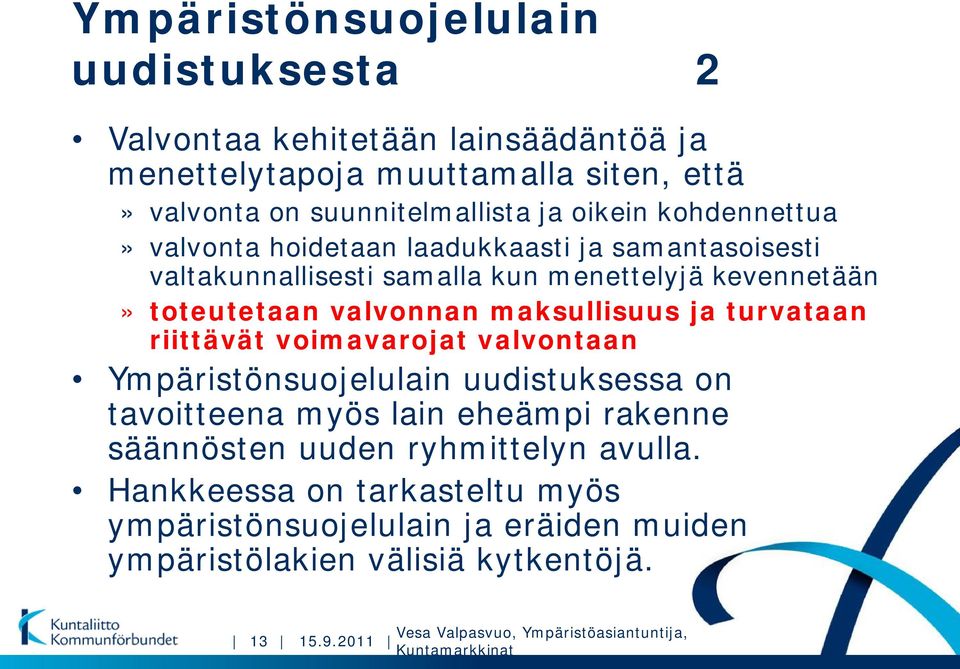 valvonnan maksullisuus ja turvataan riittävät voimavarojat valvontaan Ympäristönsuojelulain uudistuksessa on tavoitteena myös lain eheämpi rakenne