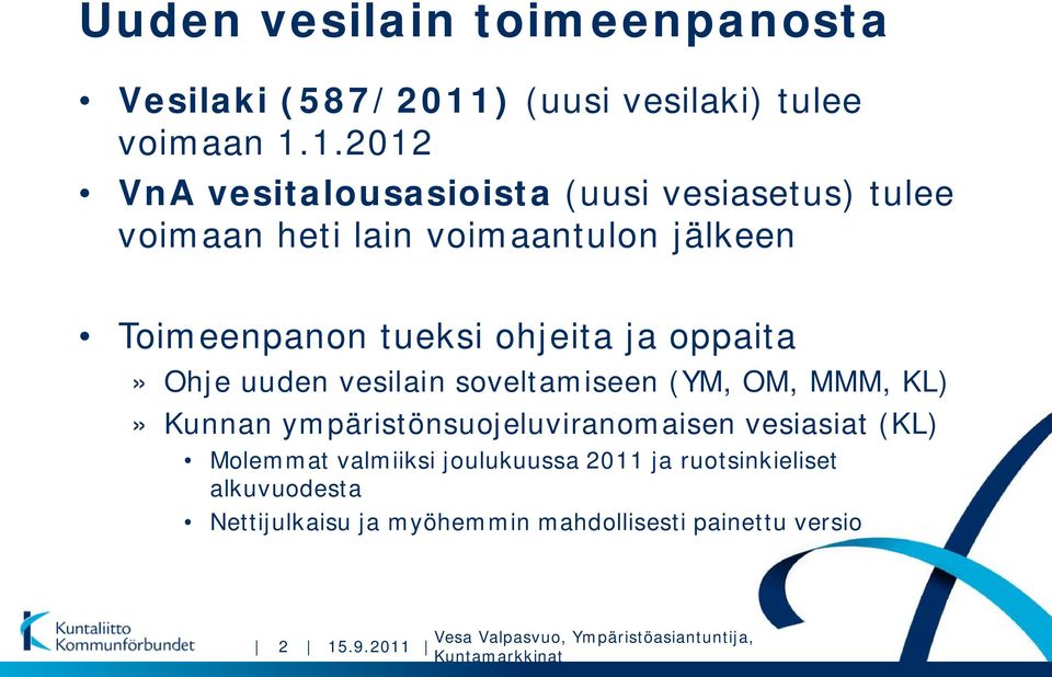 1.2012 VnA vesitalousasioista (uusi vesiasetus) tulee voimaan heti lain voimaantulon jälkeen Toimeenpanon tueksi