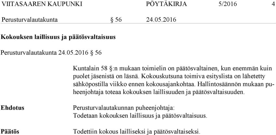 2016 56 Kuntalain 58 :n mukaan toimielin on päätösvaltainen, kun enemmän kuin puo let jäsenistä on läsnä.