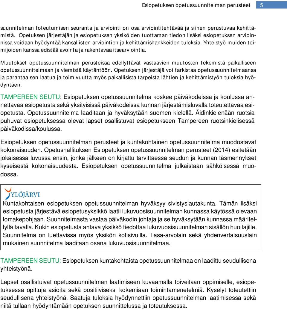 Yhteistyö muiden toimijoiden kanssa edistää avointa ja rakentavaa itsearviointia.